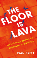 The Floor is Lava: and 99 more screen-free games for all the family to play