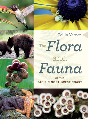 The Flora and Fauna of the Pacific Northwest Coast - Varner, Collin