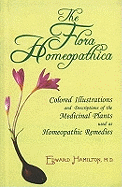 The Flora Homoeopathica: Colored Illustrations & Descriptions of the Medicinal Plants Used as Homoeopathic Remedies