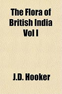 The Flora of British India: Vol. I