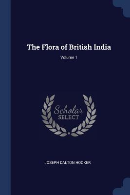 The Flora of British India; Volume 1 - Hooker, Joseph Dalton, Sir