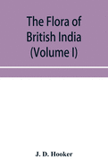 The flora of British India (Volume I) Ranunculaceae To Sapindaceae.