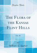 The Flora of the Kansas Flint Hills, Vol. 48 (Classic Reprint)