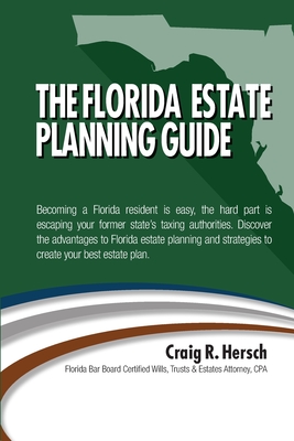 The Florida Residency & Estate Planning Guide: Becoming a Florida resident is easy, the hard part is escaping your former state's taxing authorities. Discover the advantages to Florida residency and strategies to create your best estate plan. - Hersch, Craig R