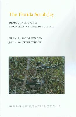 The Florida Scrub Jay: Demography of a Cooperative-Breeding Bird. (Mpb-20) - Woolfenden, Glen Everett, and Fitzpatrick, John W