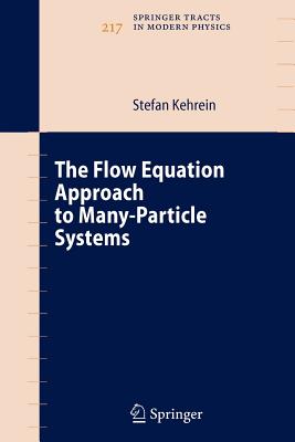 The Flow Equation Approach to Many-Particle Systems - Kehrein, Stefan