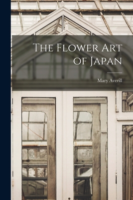 The Flower art of Japan - Averill, Mary