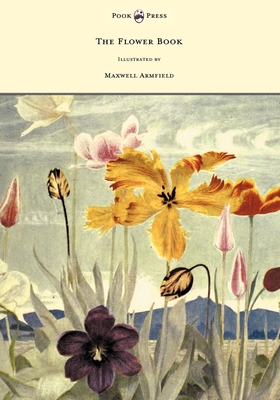 The Flower Book - Illustrated by Maxwell Armfield - Armfield, Constance