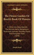 The Flower Garden or Breck's Book of Flowers in Which Are Described All the Various Hardy Herba