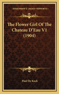 The Flower Girl of the Chateau D'Eau V1 (1904)