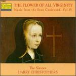 The Flower of All Virginity: Music from the Eton Choirbook, Vol. 4