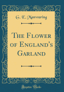 The Flower of England's Garland (Classic Reprint)