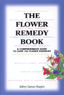The Flower Remedy Book: A Comprehensive Guide to Over 700 Flower Essences