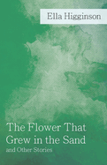 The Flower That Grew in the Sand and Other Stories