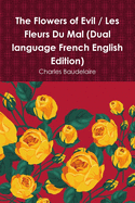 The Flowers of Evil / Les Fleurs Du Mal (Dual language French English Edition)