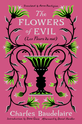 The Flowers of Evil: (Les Fleurs Du Mal) - Baudelaire, Charles, and Poochigian, Aaron (Translated by), and Gioia, Dana (Introduction by)