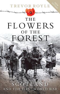 The Flowers of the Forest: Scotland and the First World War - Royle, Trevor