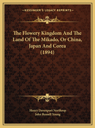 The Flowery Kingdom And The Land Of The Mikado, Or China, Japan And Corea (1894)