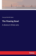 The Flowing Bowl: A drama in three acts