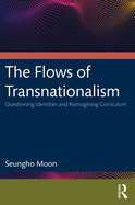 The Flows of Transnationalism: Questioning Identities and Reimagining Curriculum