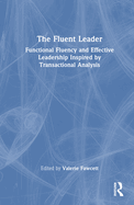 The Fluent Leader: Functional Fluency and Effective Leadership Inspired by Transactional Analysis