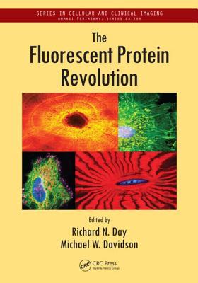 The Fluorescent Protein Revolution - Day, Richard N (Editor), and Davidson, Michael W (Editor)