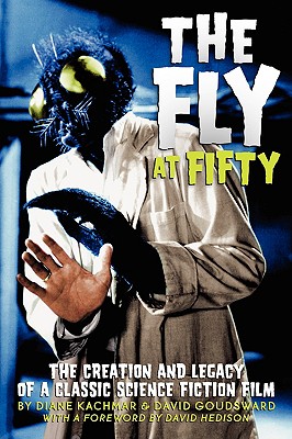 The Fly at 50 - Kachmar, Diane, and Goudsward, David, and Hedison, David (Foreword by)