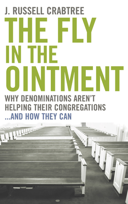 The Fly in the Ointment: Why Denominations Aren't Helping Their Congregations...and How They Can - Crabtree, J Russell