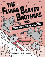 The Flying Beaver Brothers and the Hot Air Baboons: (A Graphic Novel)