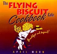 The Flying Biscuit Cafe Cookbook: Breakfast and Beyond - Moon, April
