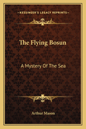 The Flying Bosun: A Mystery Of The Sea