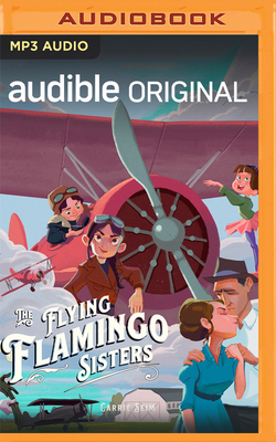 The Flying Flamingo Sisters - Seim, Carrie (Read by), and Vaughan, Gabriel (Read by), and Quinn, Bill Andrew (Read by)