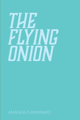 The Flying Onion - Shay, Austin (Editor), and Stevenson, Sara (Editor), and Tumminaro, Amanda