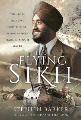 The Flying Sikh: The Story of a WW1 Fighter Pilot   Flying Officer Hardit Singh Malik - Barker, Stephen