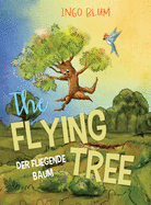 The Flying Tree - Der fliegende Baum: Bilingual children's picture book in English-German