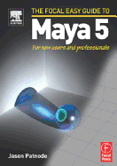 The Focal Easy Guide to Maya 5: For New Users and Professionals