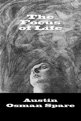 The Focus of Life - Spare, Austin Osman