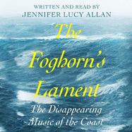 The Foghorn's Lament: The Disappearing Music of the Coast