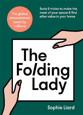 The Folding Lady: Tools & tricks to make the most of your space & find after value in your home - Liard, Sophie