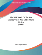 The Folk Foods of the Rio Grande Valley and of Northern Mexico (1895)