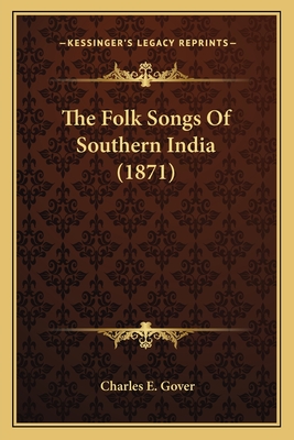 The Folk Songs Of Southern India (1871) - Gover, Charles E