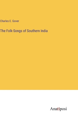 The Folk-Songs of Southern India - Gover, Charles E