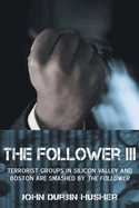 The Follower III: Terrorist Groups in Silicon Valley and Boston Are Smashed by the Follower