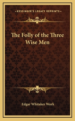 The Folly of the Three Wise Men - Work, Edgar Whitaker