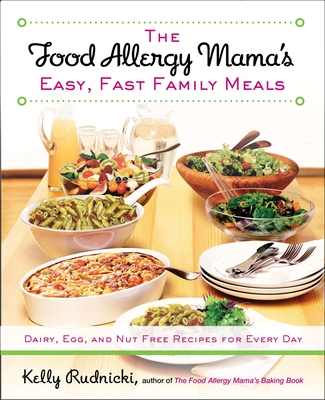 The Food Allergy Mama's Easy, Fast Family Meals: Dairy, Egg, and Nut Free Recipes for Every Day: A Cookbook - Rudnicki, Kelly