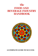 The Food and Beverage Industry Handbook: A Complete Guide to Success: Master the art of menu planning, pricing, and customer satisfaction in the Food and Beverage industry.