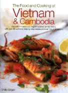 The Food and Cooking of Vietnam & Cambodia: Discover the Deliciously Fragrant Cuisines of Indo-China, with Over 150 Step-By-Step Authentic Recipes and Over 750 Photographs