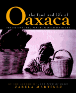 The Food and Life of Oaxaca: Traditional Recipes from Mexico's Heart
