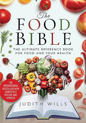 The Food Bible: The Ultimate Reference Book for Food and Your Health - Wills, Judith