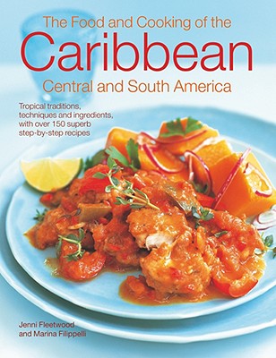 The Food & Cooking of the Caribbean, Central & South America - Fleetwood, Jenni, and Filippelli, Marina